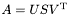 $A = USV^{\rm T}$