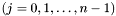 $(j=0,1,\dots,n-1)$
